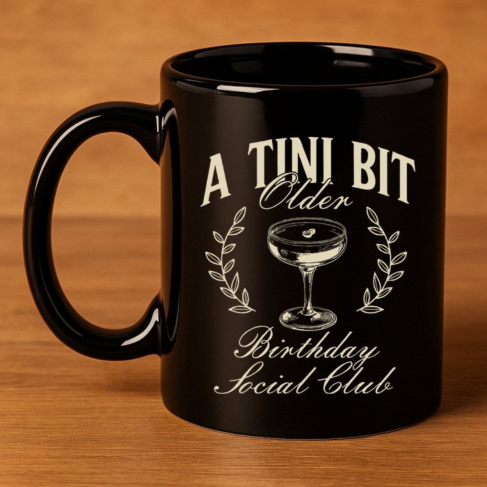 Espresso Martini Birthday A Tini Bit Older A Tiny Bit Older 11oz C Handle Ceramic Mug