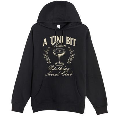 Espresso Martini Birthday A Tini Bit Older A Tiny Bit Older Premium Pullover Hoodie