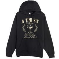 Espresso Martini Birthday A Tini Bit Older A Tiny Bit Older Premium Pullover Hoodie