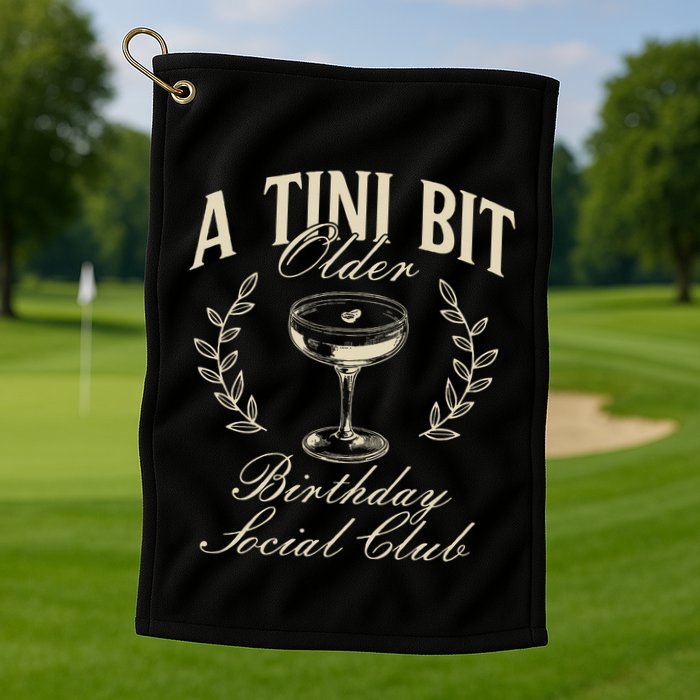 Espresso Martini Birthday A Tini Bit Older A Tiny Bit Older Golf Towel