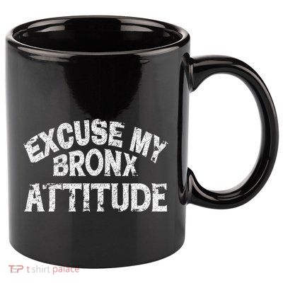 Excuse My Bronx New York Attitude Funny Ny 11oz C Handle Ceramic Mug
