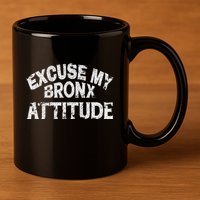 Excuse My Bronx New York Attitude Funny Ny 11oz C Handle Ceramic Mug