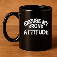 Excuse My Bronx New York Attitude Funny Ny 11oz C Handle Ceramic Mug