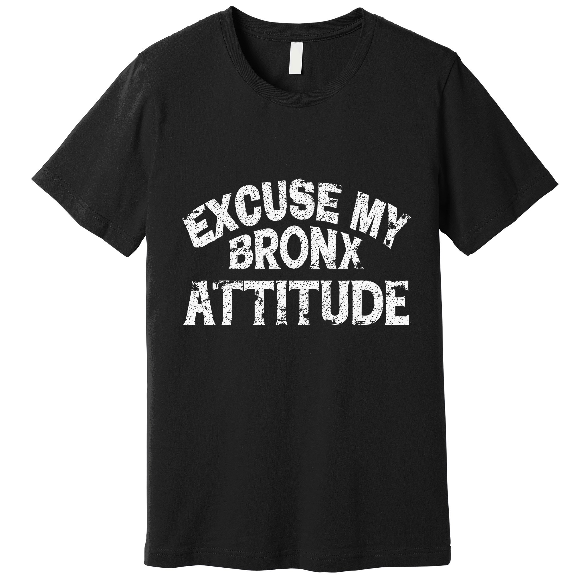 Excuse My Bronx New York Attitude Funny Ny Premium T-Shirt