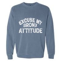 Excuse My Bronx New York Attitude Funny Ny Garment-Dyed Sweatshirt