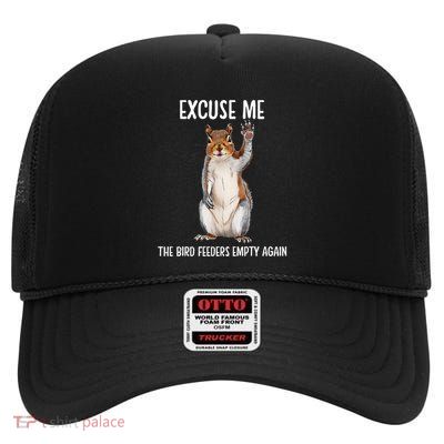 Excuse Me Bird FeederS Empty Again High Crown Mesh Back Trucker Hat