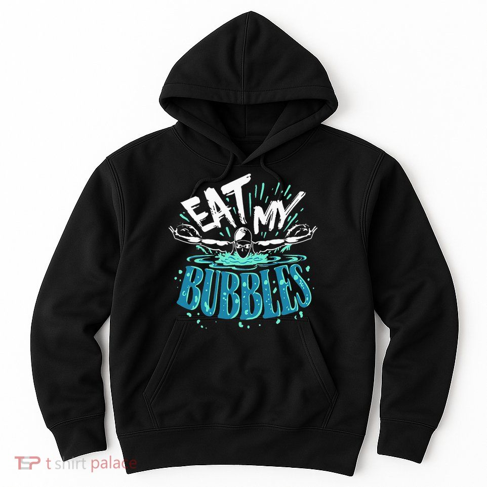 Eat My Bubbles funny swimming gift for swimmer swim team Hoodie