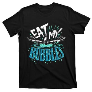 Eat My Bubbles funny swimming gift for swimmer swim team T-Shirt