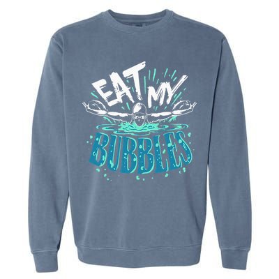 Eat My Bubbles funny swimming gift for swimmer swim team Garment-Dyed Sweatshirt