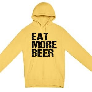 Eat More Beer |Funny Drinking Alcoholic Humor Pun Tee Premium Pullover Hoodie