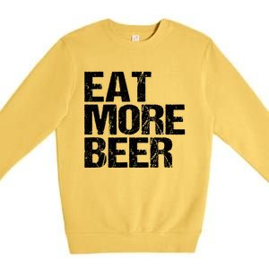 Eat More Beer |Funny Drinking Alcoholic Humor Pun Tee Premium Crewneck Sweatshirt