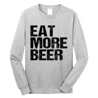 Eat More Beer |Funny Drinking Alcoholic Humor Pun Tee Long Sleeve Shirt