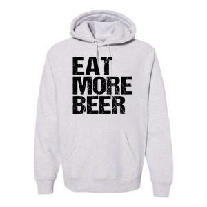 Eat More Beer |Funny Drinking Alcoholic Humor Pun Tee Premium Hoodie