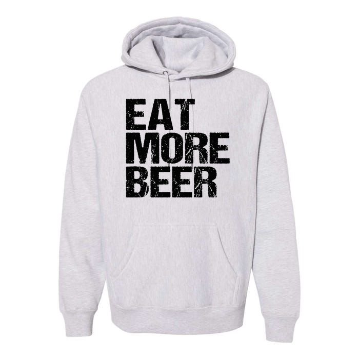 Eat More Beer |Funny Drinking Alcoholic Humor Pun Tee Premium Hoodie