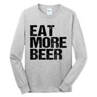 Eat More Beer |Funny Drinking Alcoholic Humor Pun Tee Tall Long Sleeve T-Shirt