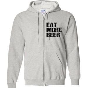 Eat More Beer |Funny Drinking Alcoholic Humor Pun Tee Full Zip Hoodie