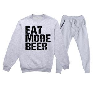 Eat More Beer |Funny Drinking Alcoholic Humor Pun Tee Premium Crewneck Sweatsuit Set