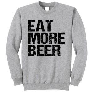 Eat More Beer |Funny Drinking Alcoholic Humor Pun Tee Tall Sweatshirt