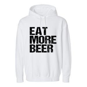 Eat More Beer |Funny Drinking Alcoholic Humor Pun Tee Garment-Dyed Fleece Hoodie