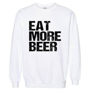 Eat More Beer |Funny Drinking Alcoholic Humor Pun Tee Garment-Dyed Sweatshirt