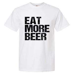 Eat More Beer |Funny Drinking Alcoholic Humor Pun Tee Garment-Dyed Heavyweight T-Shirt