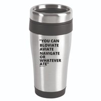 Eric Mays Bloviate Navigate Aviate Or Whatever Ate 16oz Travel Tumbler