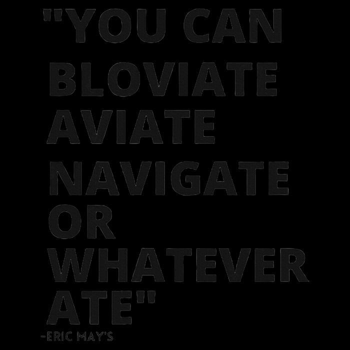 Eric Mays Bloviate Navigate Aviate Or Whatever Ate 16oz Travel Tumbler