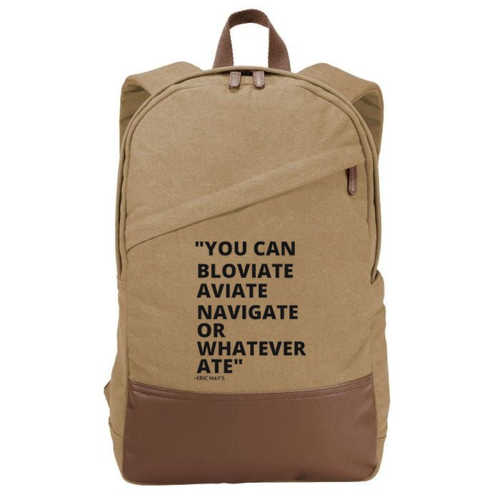 Eric Mays Bloviate Navigate Aviate Or Whatever Ate Cotton Canvas Backpack