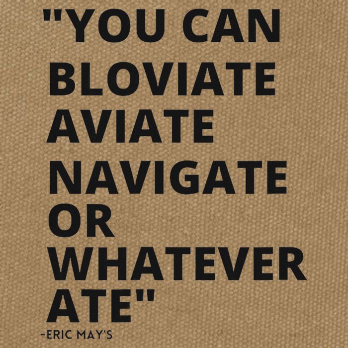 Eric Mays Bloviate Navigate Aviate Or Whatever Ate Cotton Canvas Backpack