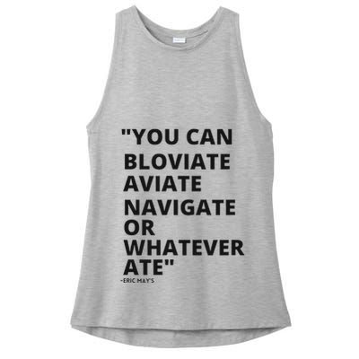 Eric Mays Bloviate Navigate Aviate Or Whatever Ate Ladies PosiCharge Tri-Blend Wicking Tank