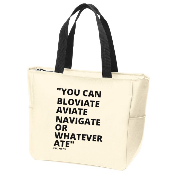Eric Mays Bloviate Navigate Aviate Or Whatever Ate Zip Tote Bag