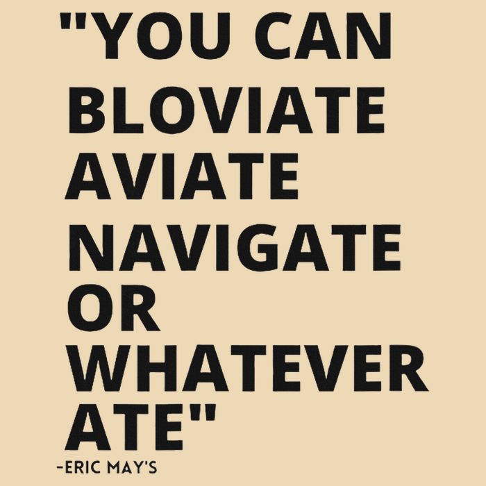 Eric Mays Bloviate Navigate Aviate Or Whatever Ate Zip Tote Bag