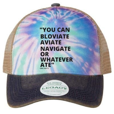 Eric Mays Bloviate Navigate Aviate Or Whatever Ate Legacy Tie Dye Trucker Hat