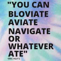 Eric Mays Bloviate Navigate Aviate Or Whatever Ate Legacy Tie Dye Trucker Hat