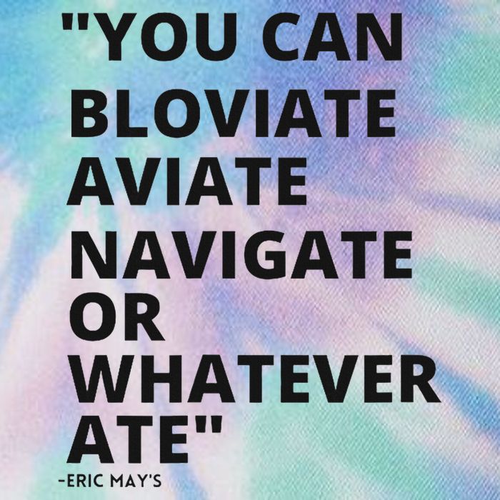 Eric Mays Bloviate Navigate Aviate Or Whatever Ate Legacy Tie Dye Trucker Hat