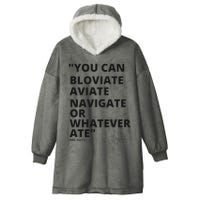 Eric Mays Bloviate Navigate Aviate Or Whatever Ate Hooded Wearable Blanket