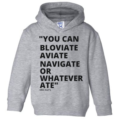 Eric Mays Bloviate Navigate Aviate Or Whatever Ate Toddler Hoodie