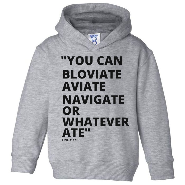 Eric Mays Bloviate Navigate Aviate Or Whatever Ate Toddler Hoodie