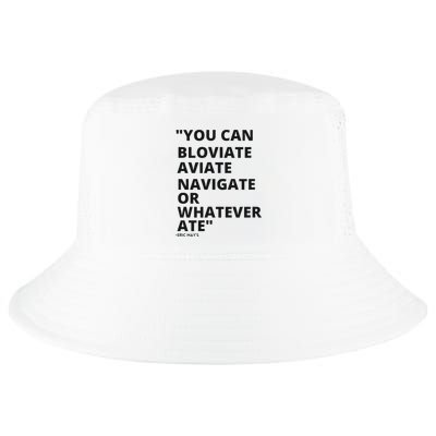 Eric Mays Bloviate Navigate Aviate Or Whatever Ate Cool Comfort Performance Bucket Hat