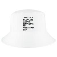Eric Mays Bloviate Navigate Aviate Or Whatever Ate Cool Comfort Performance Bucket Hat