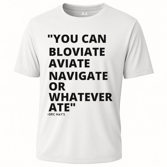 Eric Mays Bloviate Navigate Aviate Or Whatever Ate Performance Shirt