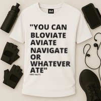Eric Mays Bloviate Navigate Aviate Or Whatever Ate Performance Shirt