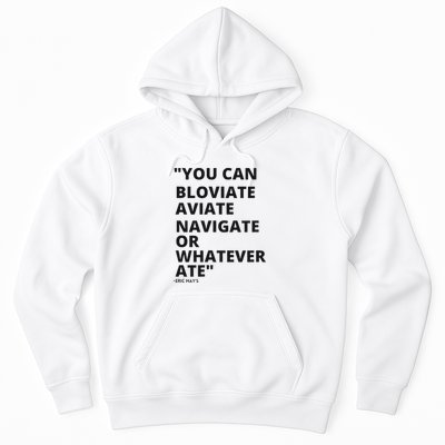 Eric Mays Bloviate Navigate Aviate Or Whatever Ate Hoodie