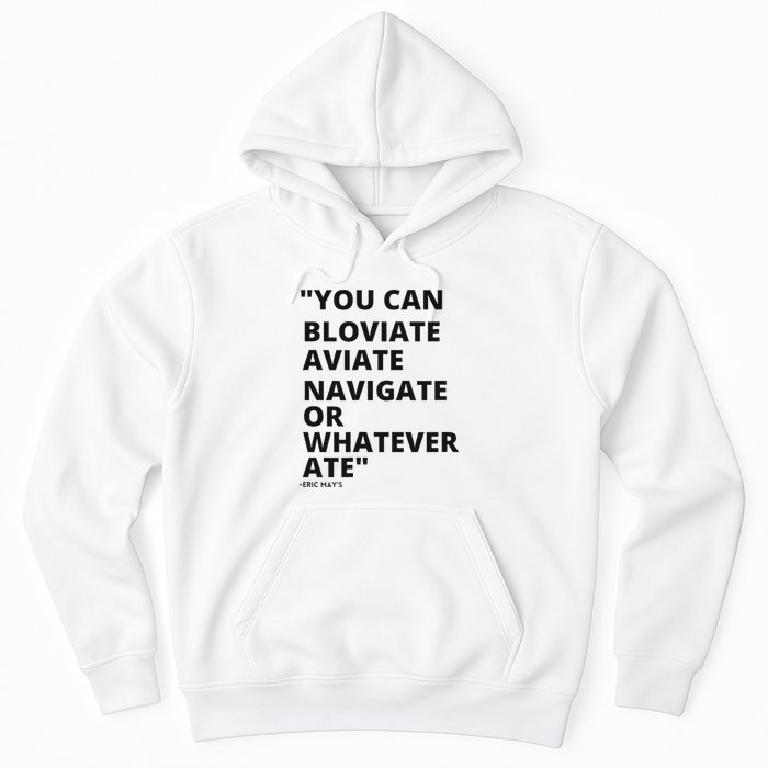 Eric Mays Bloviate Navigate Aviate Or Whatever Ate Hoodie