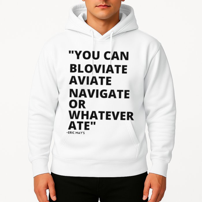 Eric Mays Bloviate Navigate Aviate Or Whatever Ate Hoodie