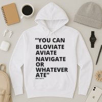 Eric Mays Bloviate Navigate Aviate Or Whatever Ate Hoodie