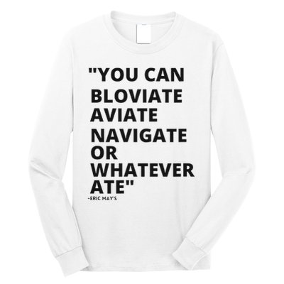 Eric Mays Bloviate Navigate Aviate Or Whatever Ate Long Sleeve Shirt