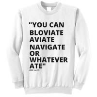 Eric Mays Bloviate Navigate Aviate Or Whatever Ate Sweatshirt