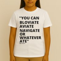 Eric Mays Bloviate Navigate Aviate Or Whatever Ate T-Shirt