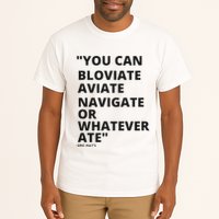 Eric Mays Bloviate Navigate Aviate Or Whatever Ate Tall T-Shirt